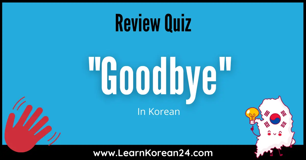 Korean Quiz - Goodbye in Korean